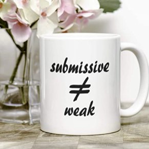 Coffee Mug submissive does not equal weak